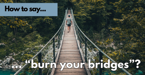 How to Say "Burn your Bridges" in Portuguese?