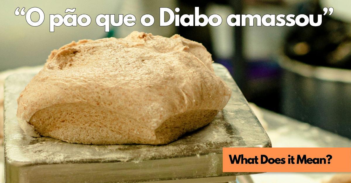 What Does "O pão que o Diabo amassou" Mean?