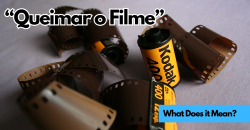 What Does "Queimar o Filme" Mean in Portuguese?