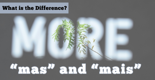 What is the Difference Between "Mas" and "Mais"?